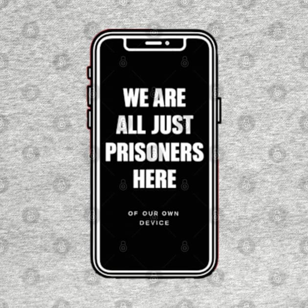 Prisoners Of Our Own Device by INLE Designs